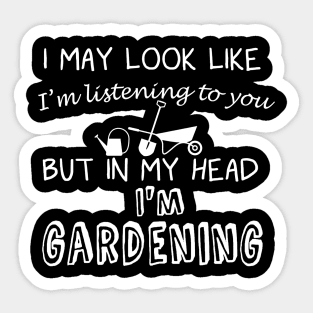 I May Look Like I'm Listening But in My Head I'm Gardening Sticker